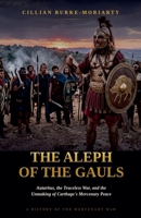 The Aleph of the Gauls: Autaritus, the Truceless War, and the Unmaking of Carthage's Mercenary Peace B0HBXL7XHL Book Cover