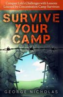 Survive your camp: Conquer life's challenges with lessons learned by concentration camp survivors 149531944X Book Cover