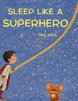 Sleep like a superhero B0GWS5N1WF Book Cover