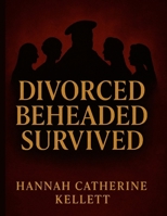 Divorced, Beheaded, Survived: The Loves and Losses of Henry VIII B0DRPLMPYY Book Cover