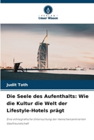Die Seele des Aufenthalts: Wie die Kultur die Welt der Lifestyle-Hotels prägt 6209129595 Book Cover