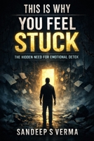 This Is Why You Feel Stuck: The Hidden Need for Emotional Detox B0GL74SZT9 Book Cover