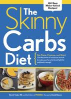 The Skinny Carbs Diet: Eat Pasta, Potatoes, and More! Use the power of resistant starch to make your favorite foods fight fat and beat cravings 1605295671 Book Cover