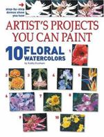 Artist's Projects You Can Paint: 10 Floral Watercolors 1929834500 Book Cover