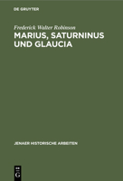 Marius, Saturninus Und Glaucia: Beiträge Zur Geschichte Der Jahre 106-100 V. Chr. 3112426819 Book Cover