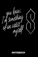 You Know, I'm Something Of An Artist Myself Notizbuch: 100 Gepunktete Seiten - Ca. Din A5 - Skizzenbuch - Matheheft - Schulheft - �bungsheft - Geschenk Zu Weihnachten Oder Geburtstag - Lustige Geschen 1674324480 Book Cover