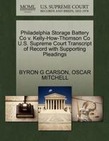 Philadelphia Storage Battery Co v. Kelly-How-Thomson Co U.S. Supreme Court Transcript of Record with Supporting Pleadings 1270249045 Book Cover