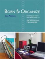 Born to Organize: Everything You Need to Know About a Career As a Professional Organizer 0978673344 Book Cover