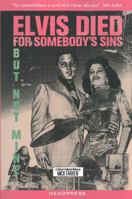 Elvis Died For Somebody's Sins But Not Mine: A Lifetime's Collected Writing 190048692X Book Cover