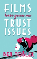 Films Have Given Me Trust Issues 1923172336 Book Cover