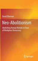 Neo-Abolitionism: Abolishing Human Rentals in Favor of Workplace Democracy 303062675X Book Cover