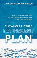 The Whole Picture Retirement Plan: How to Design a Powerful Retirement Strategy & Optimize Your Tax Exposure 1956793488 Book Cover