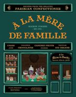 A la Mere de Famille: Recipes from the Beloved Parisian Confectioner 1452118280 Book Cover