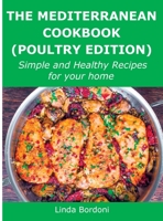 The Mediterranean Cookbook (Poultry Edition): Simple and Healthy Recipes for your home 1008943304 Book Cover