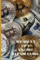 My Adult GPA 101: Credit Repair Guide 1387375350 Book Cover
