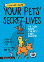 Your Pets’ Secret Lives: The Truth Behind Your Pets' Wildest Behaviors 1536226475 Book Cover