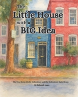 The Little House With a Big Idea: The True Story of John Hollensbury and the Hollensbury Spite House B0FS95KP45 Book Cover