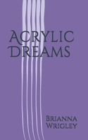 Acrylic Dreams B087SJWDGL Book Cover