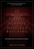 WITH CHRIST IN THE SCHOOL OF DISCIPLE BUILDING A STUDY OF CHRIST'S METHOD OF BUILDING DISCIPLES 031034591X Book Cover