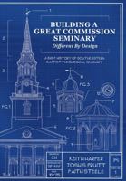 Building a Great Commission Seminary: Different by Design: A Brief History of Southeastern Baptist Theological Seminary B0G58R12GK Book Cover