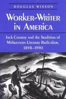 Worker-Writer in America: Jack Conroy and the Tradition of Midwestern Literary Radicalism, 1898-1990 0252067851 Book Cover