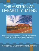The Australian Liveability Rating: Liveability Rating for 17 Local Government Areas in Darwin/Northern Territory a Report by Citydataaustralia.Com.Au 172013782X Book Cover