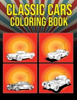 Classic Cars Coloring Book: A Collection Iconic Classic Cars | Relaxation Coloring Pages for Kids, Adults, Boys, and Car Lovers B08RQSLL7Y Book Cover