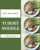 365 Yummy Noodle Recipes: Yummy Noodle Cookbook - Your Best Friend Forever B08H57T7PK Book Cover