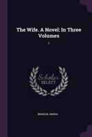 The Wife. a Novel: In Three Volumes: 1 1378088530 Book Cover