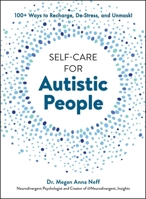 Self-Care for Autistic People: 100+ Ways to Recharge, De-Stress, and Unmask! 1507221932 Book Cover
