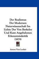 Der Realismus Der Modernen Naturwissenschaft Im Lichte Der Von Berkeley Und Kant Angebahnten Erkenntnisskritik (Classic Reprint) 1144108020 Book Cover
