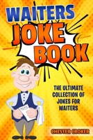 Waiters Joke Book: Funny Waiter Jokes, Puns and Stories 1799202526 Book Cover