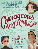 Courageous World Changers: 50 True Stories of Daring Women of God 0736977341 Book Cover