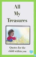 All My Treasures: Quotes for the Child Within You 0986209899 Book Cover