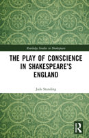The Play of Conscience in Shakespeare’s England 1032398167 Book Cover