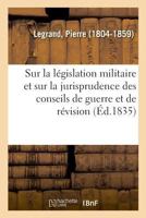 Études sur la législation militaire et sur la jurisprudence des conseils de guerre et de révision 2329016549 Book Cover