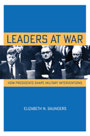 Leaders at War: How Presidents Shape Military Interventions 0801449227 Book Cover