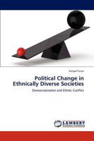 Political Change in Ethnically Diverse Societies: Democratization and Ethnic Conflict 3845419296 Book Cover