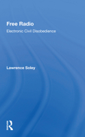 Free Radio: Electronic Civil Disobedience (Critical Studies in Communication and in the Cultural Industries) 0367014378 Book Cover
