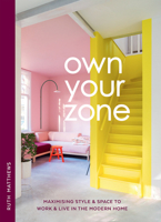 Own Your Zone: Maximising Style  Space to Work  Live in the Modern Home 1784885592 Book Cover