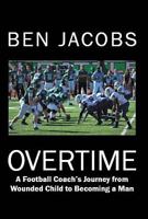 Overtime: A Football Coach's Journey from Wounded Child to Becoming a Man 1463722710 Book Cover