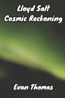 Lloyd Salt: Cosmic Reckoning 1702720292 Book Cover