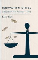 Innovation Ethics: Reframing the Investor Thesis 1871891531 Book Cover