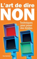 L'art de dire non : Techniques pour poser des limites: Techniques et stratégies pour poser des limites avec bienveillance et assurance (French Edition) B0DSLVWBP8 Book Cover