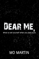 Dear Me: What To Tell Yourself When You Feel Stuck B09CRQDCR7 Book Cover