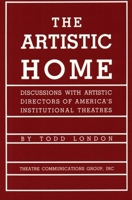 The Artistic Home: Discussions With Artistic Directors of America's Institutional Theatres 0930452763 Book Cover