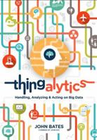Thingalytics - Smart Big Data Analytics for the Internet of Things 0989756424 Book Cover