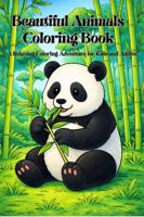 Beautiful Animals Coloring Book: A Relaxing Coloring Adventure for Kids and Adults B0GCZQQ6GX Book Cover