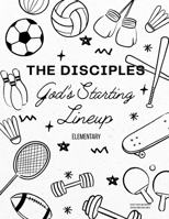 The Disciples: God's Starting Lineup: Elementary Curriculum B0FFZ2LW9J Book Cover
