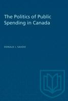 The Politics of Public Spending in Canada 0802067557 Book Cover